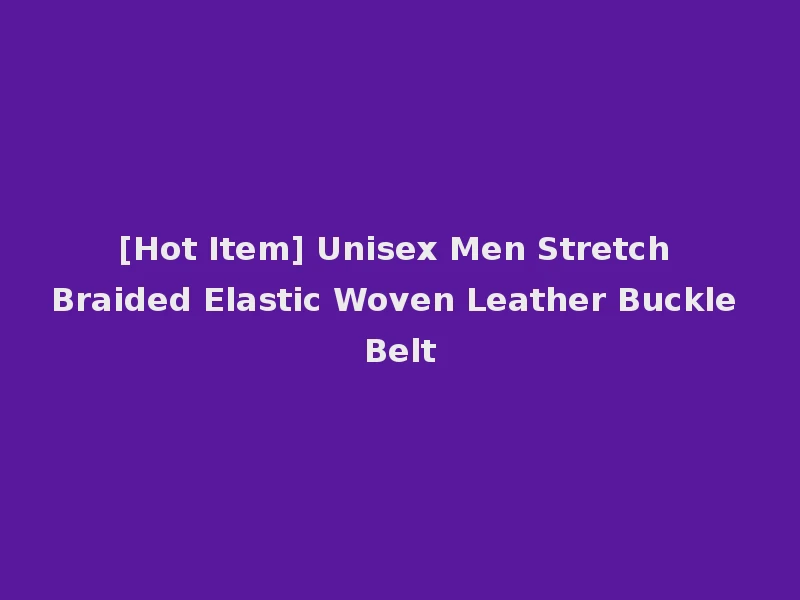 [Hot Item] Unisex Men Stretch Braided Elastic Woven Leather Buckle Belt