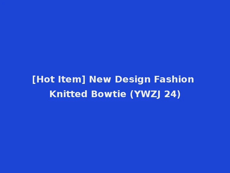 [Hot Item] New Design Fashion Knitted Bowtie (YWZJ 24)