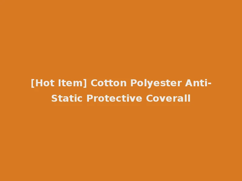 [Hot Item] Cotton Polyester Anti-Static Protective Coverall