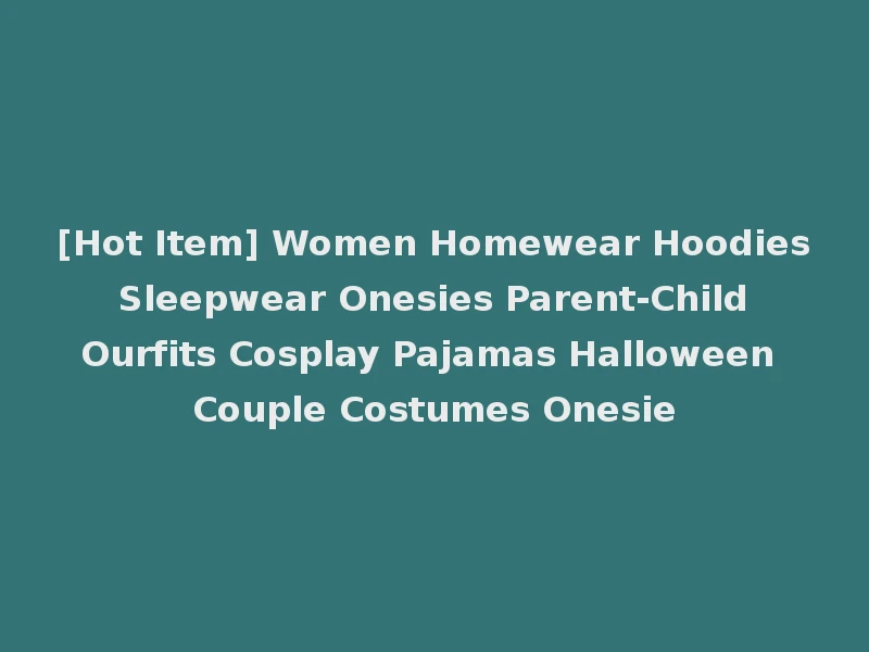 [Hot Item] Women Homewear Hoodies Sleepwear Onesies Parent-Child Ourfits Cosplay Pajamas Halloween Couple Costumes Onesie