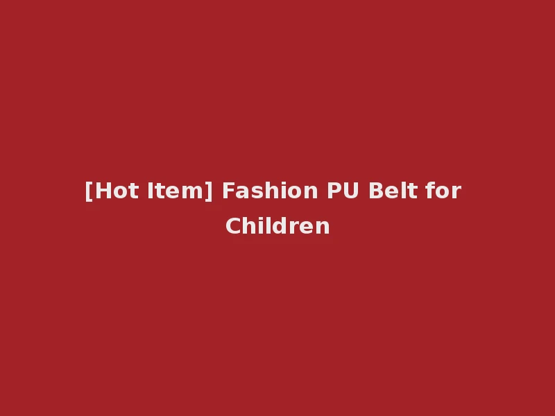 [Hot Item] Fashion PU Belt for Children