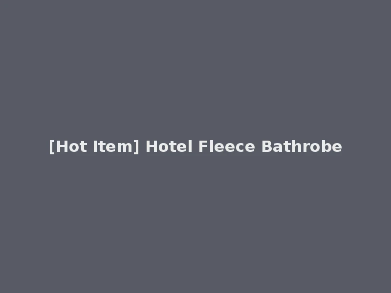 [Hot Item] Hotel Fleece Bathrobe