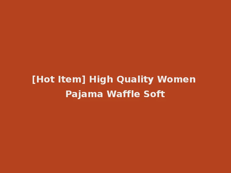[Hot Item] High Quality Women Pajama Waffle Soft