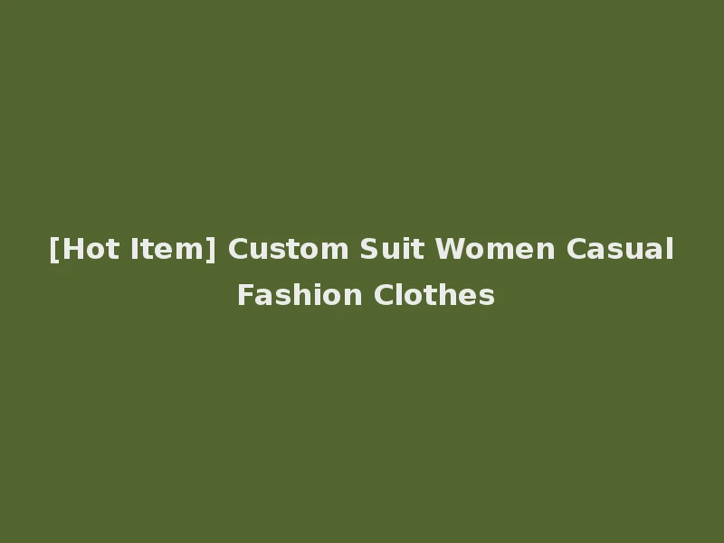 [Hot Item] Custom Suit Women Casual Fashion Clothes