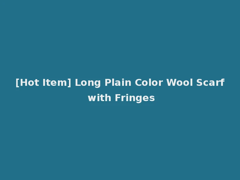 [Hot Item] Long Plain Color Wool Scarf with Fringes