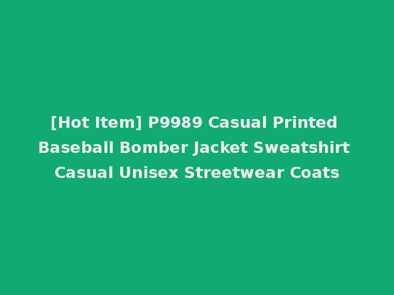 [Hot Item] P9989 Casual Printed Baseball Bomber Jacket Sweatshirt Casual Unisex Streetwear Coats