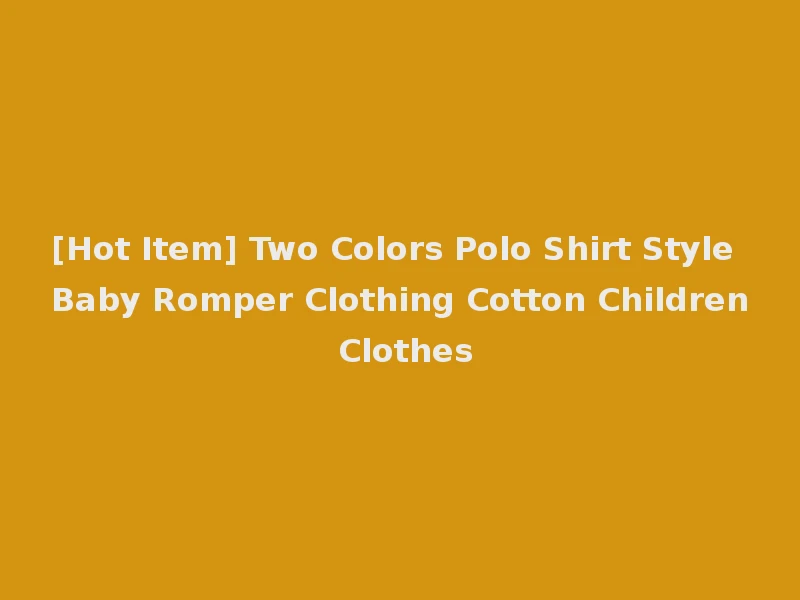 [Hot Item] Two Colors Polo Shirt Style Baby Romper Clothing Cotton Children Clothes