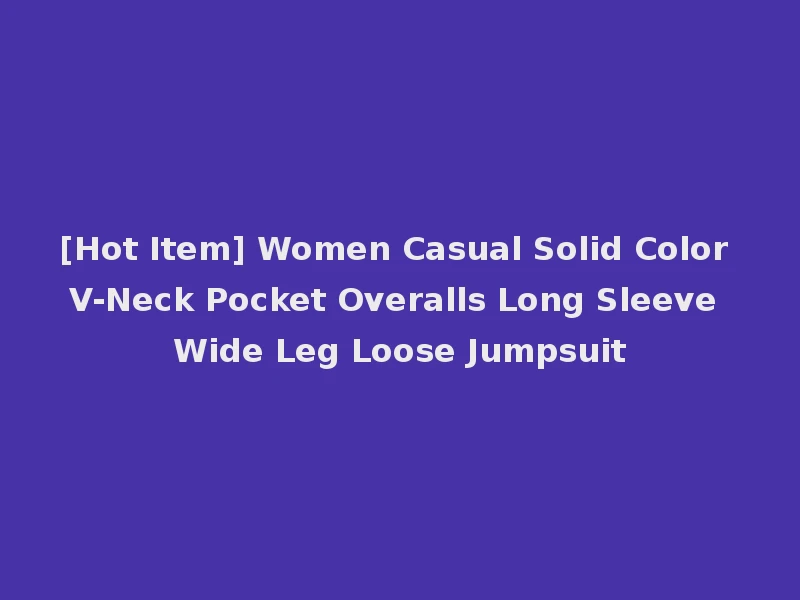 [Hot Item] Women Casual Solid Color V-Neck Pocket Overalls Long Sleeve Wide Leg Loose Jumpsuit