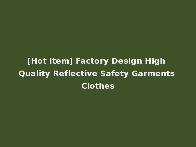 [Hot Item] Factory Design High Quality Reflective Safety Garments Clothes