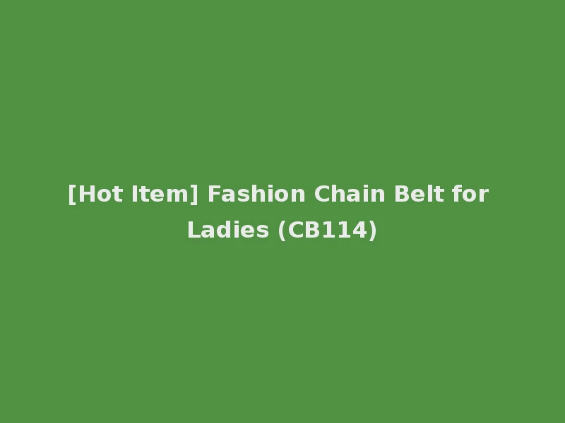 [Hot Item] Fashion Chain Belt for Ladies (CB114)