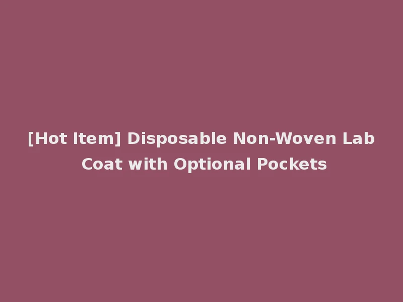 [Hot Item] Disposable Non-Woven Lab Coat with Optional Pockets