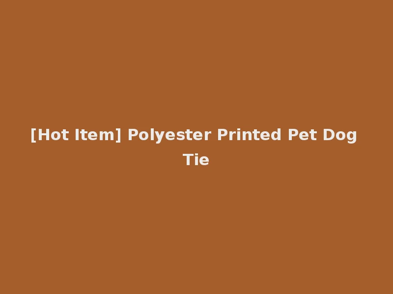 [Hot Item] Polyester Printed Pet Dog Tie