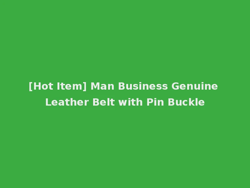 [Hot Item] Man Business Genuine Leather Belt with Pin Buckle