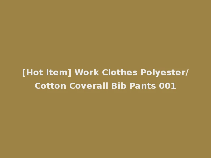 [Hot Item] Work Clothes Polyester/Cotton Coverall Bib Pants 001