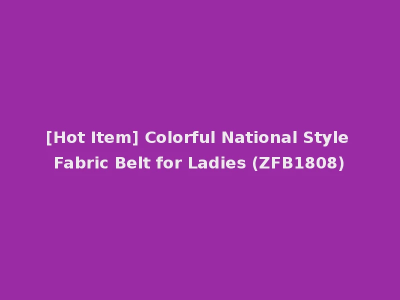 [Hot Item] Colorful National Style Fabric Belt for Ladies (ZFB1808)