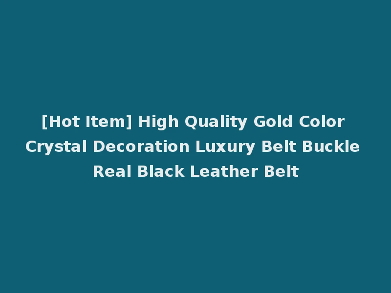 [Hot Item] High Quality Gold Color Crystal Decoration Luxury Belt Buckle Real Black Leather Belt