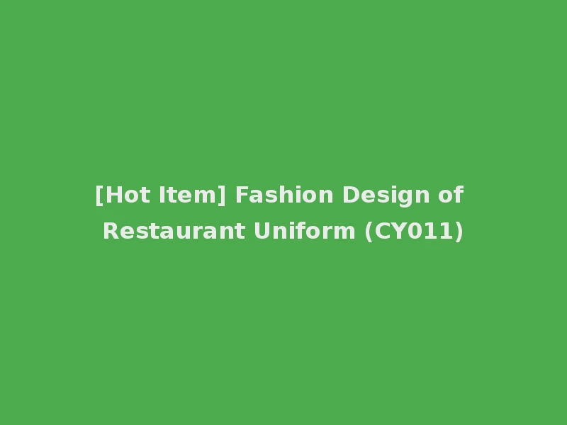 [Hot Item] Fashion Design of Restaurant Uniform (CY011)