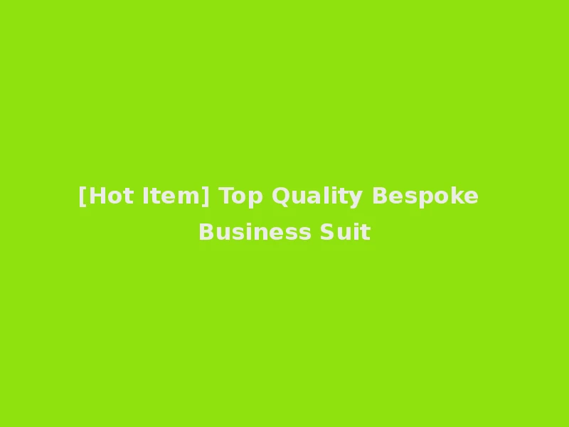 [Hot Item] Top Quality Bespoke Business Suit