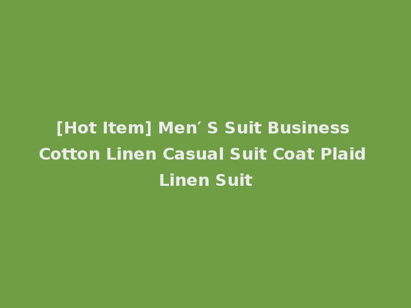 [Hot Item] Men′ S Suit Business Cotton Linen Casual Suit Coat Plaid Linen Suit