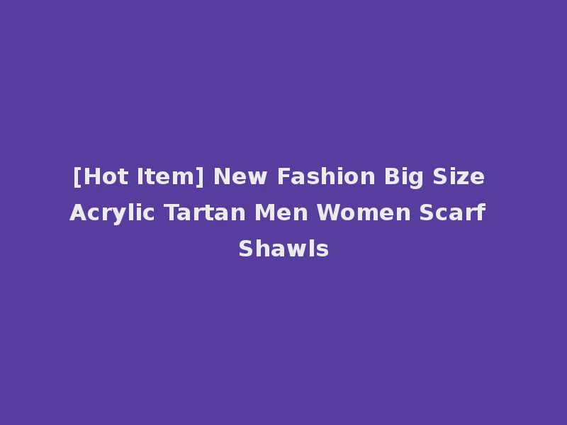 [Hot Item] New Fashion Big Size Acrylic Tartan Men Women Scarf Shawls