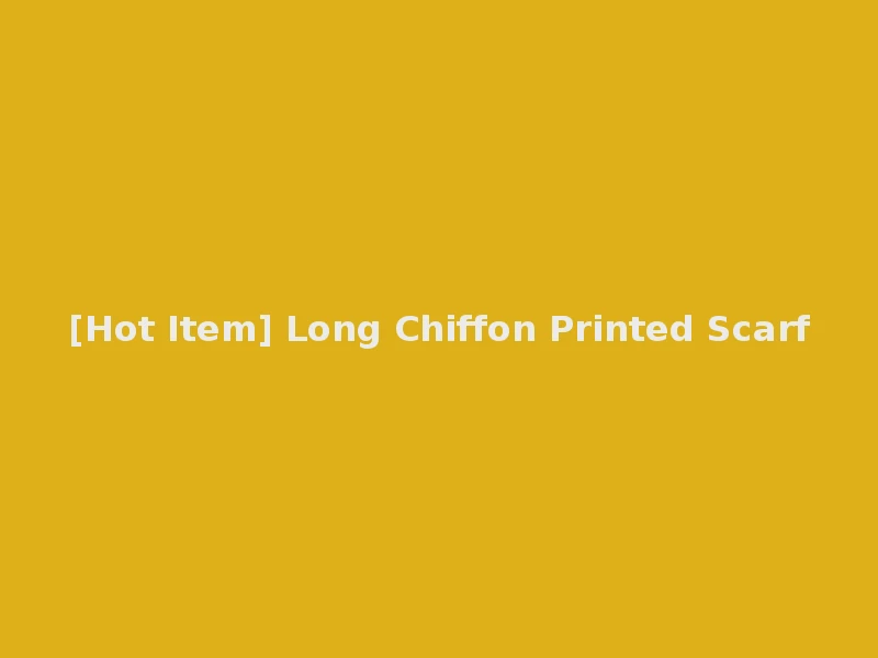 [Hot Item] Long Chiffon Printed Scarf