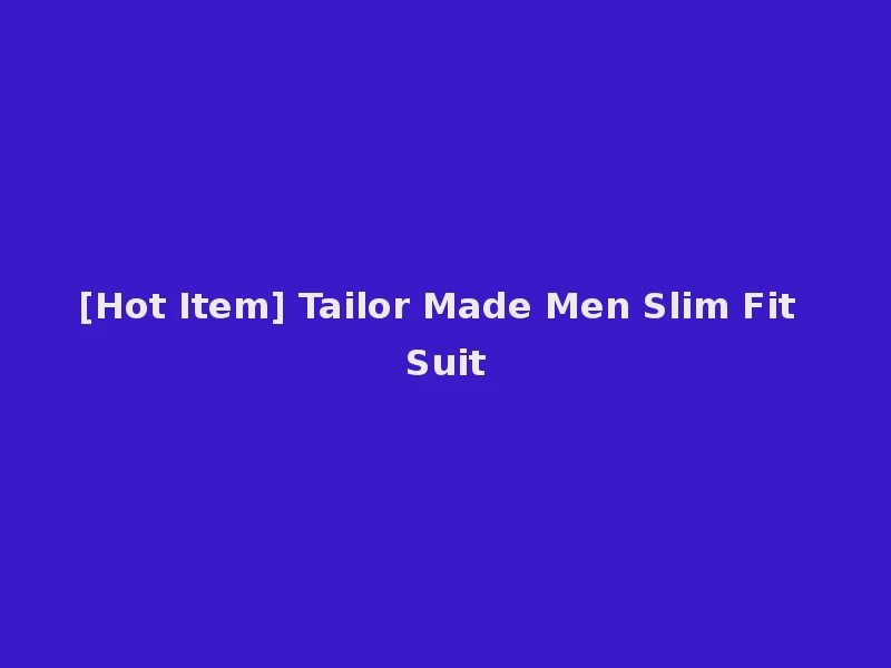 [Hot Item] Tailor Made Men Slim Fit Suit