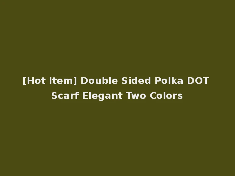 [Hot Item] Double Sided Polka DOT Scarf Elegant Two Colors