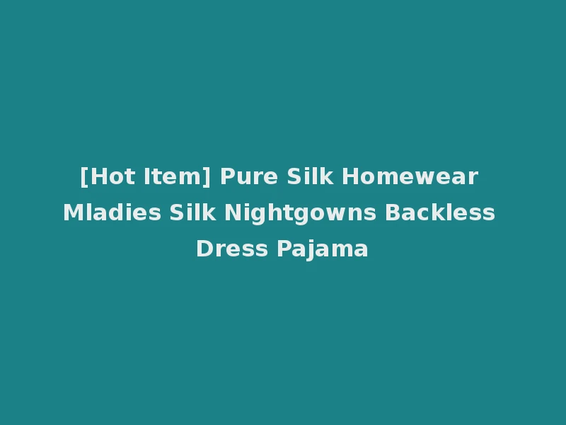 [Hot Item] Pure Silk Homewear Mladies Silk Nightgowns Backless Dress Pajama