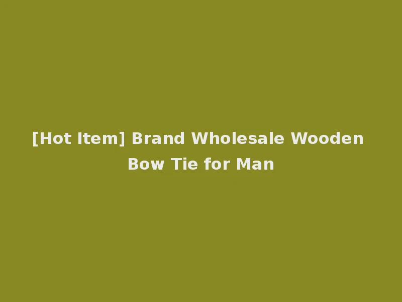 [Hot Item] Brand Wholesale Wooden Bow Tie for Man