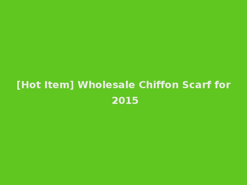 [Hot Item] Wholesale Chiffon Scarf for 2015