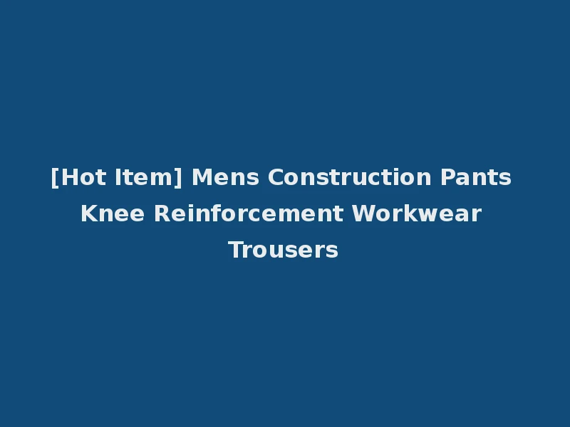[Hot Item] Mens Construction Pants Knee Reinforcement Workwear Trousers