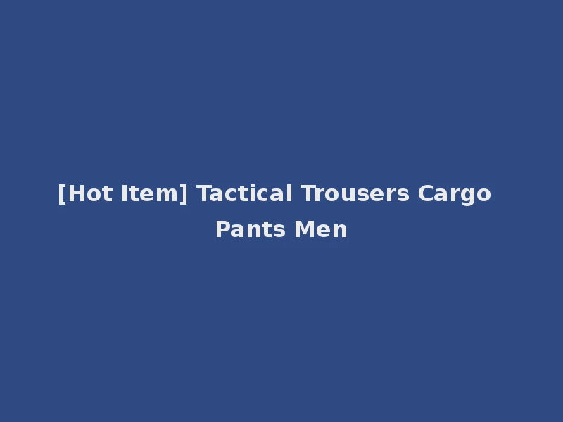 [Hot Item] Tactical Trousers Cargo Pants Men