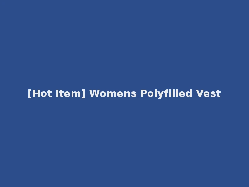 [Hot Item] Womens Polyfilled Vest