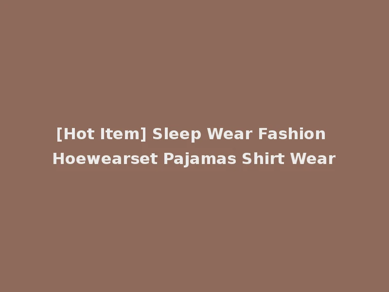 [Hot Item] Sleep Wear Fashion Hoewearset Pajamas Shirt Wear