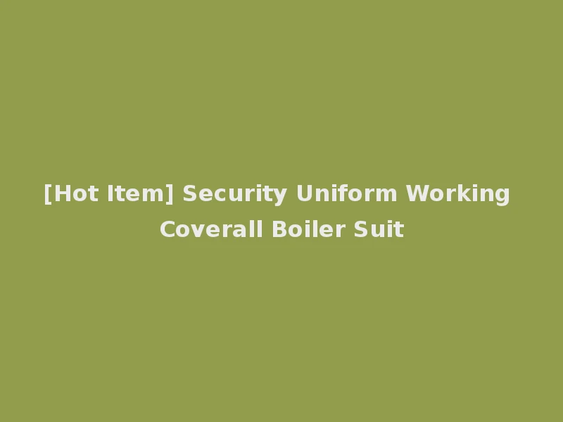 [Hot Item] Security Uniform Working Coverall Boiler Suit
