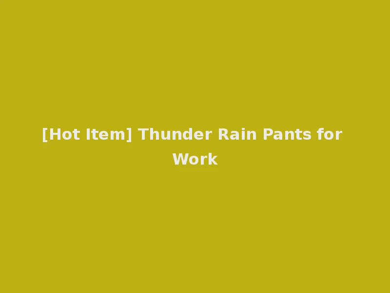 [Hot Item] Thunder Rain Pants for Work