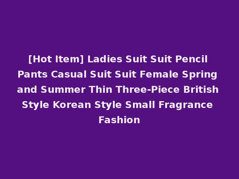 [Hot Item] Ladies Suit Suit Pencil Pants Casual Suit Suit Female Spring and Summer Thin Three-Piece British Style Korean Style Small Fragrance Fashion