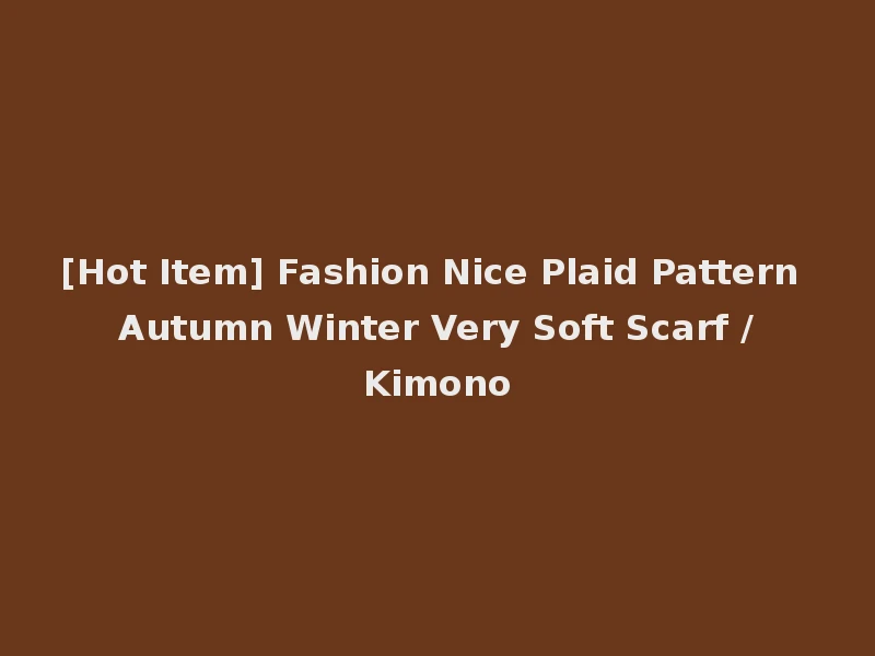 [Hot Item] Fashion Nice Plaid Pattern Autumn Winter Very Soft Scarf /Kimono