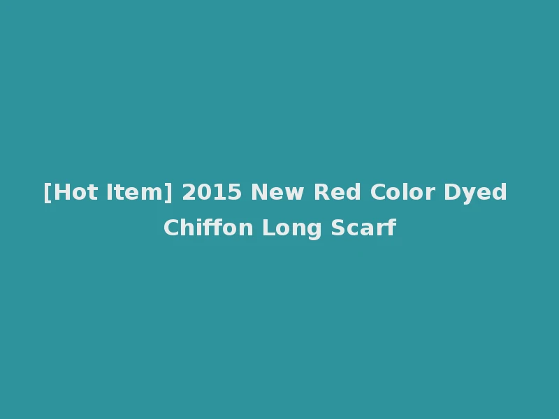 [Hot Item] 2015 New Red Color Dyed Chiffon Long Scarf