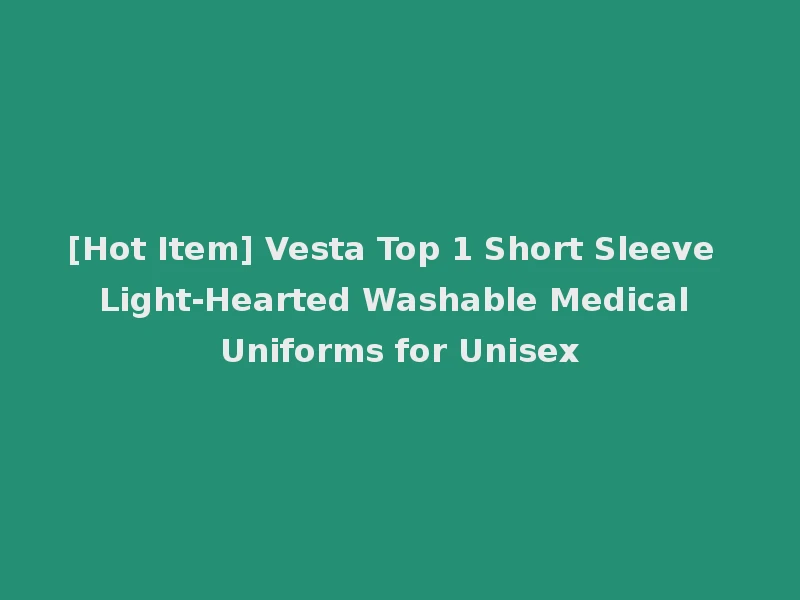 [Hot Item] Vesta Top 1 Short Sleeve Light-Hearted Washable Medical Uniforms for Unisex