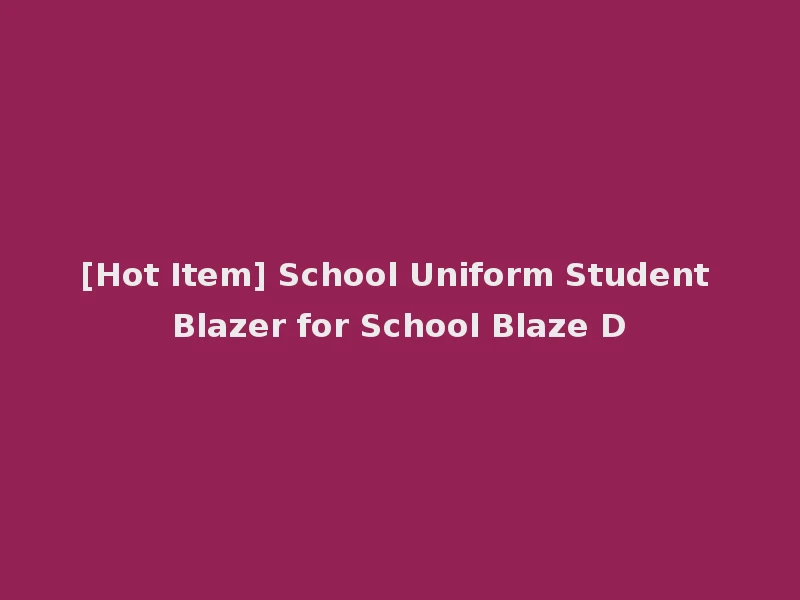 [Hot Item] School Uniform Student Blazer for School Blaze D