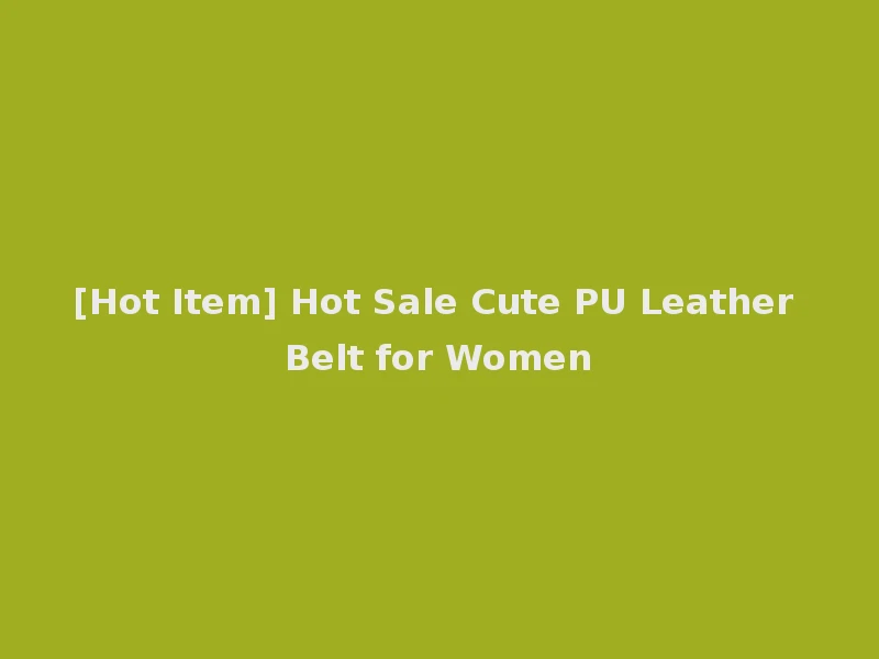 [Hot Item] Hot Sale Cute PU Leather Belt for Women