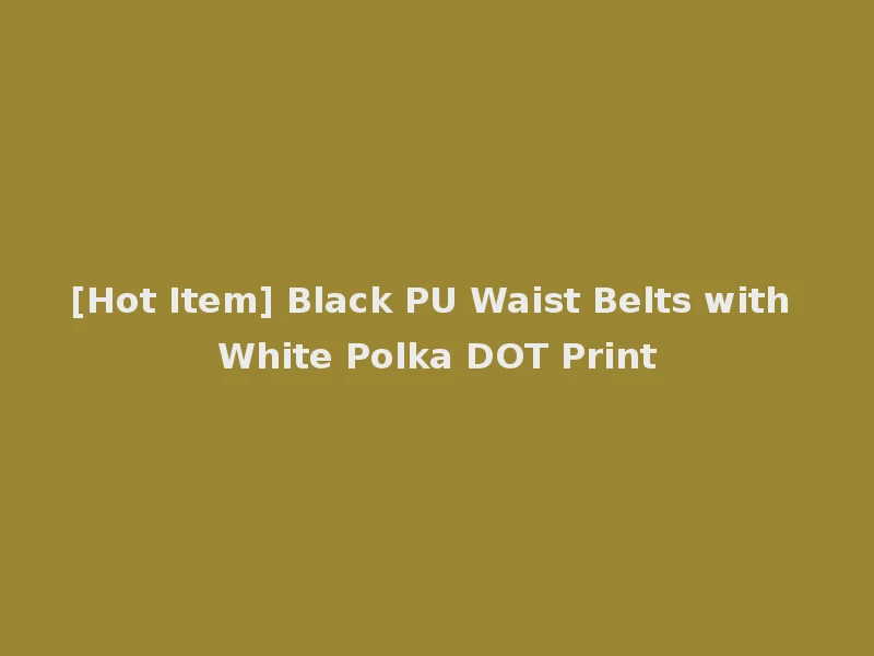 [Hot Item] Black PU Waist Belts with White Polka DOT Print