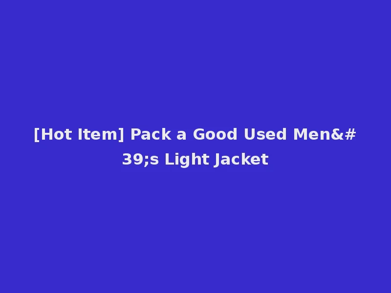 [Hot Item] Pack a Good Used Men's Light Jacket