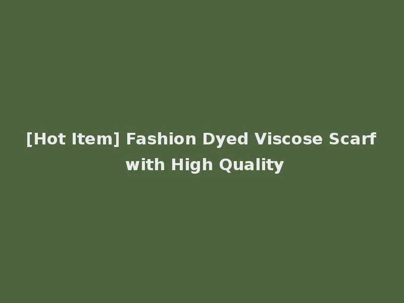 [Hot Item] Fashion Dyed Viscose Scarf with High Quality