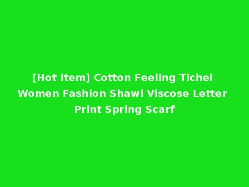 [Hot Item] Cotton Feeling Tichel Women Fashion Shawl Viscose Letter Print Spring Scarf