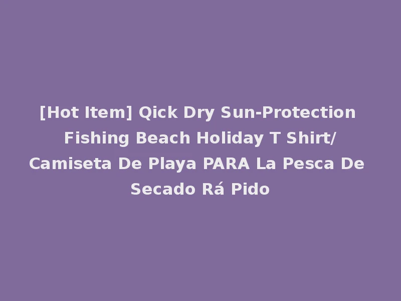 [Hot Item] Qick Dry Sun-Protection Fishing Beach Holiday T Shirt/Camiseta De Playa PARA La Pesca De Secado Rá Pido