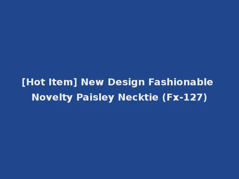 [Hot Item] New Design Fashionable Novelty Paisley Necktie (Fx-127)
