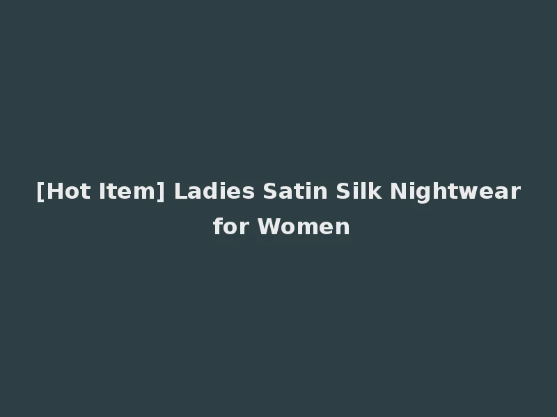 [Hot Item] Ladies Satin Silk Nightwear for Women