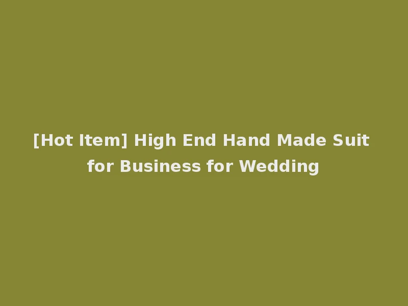 [Hot Item] High End Hand Made Suit for Business for Wedding